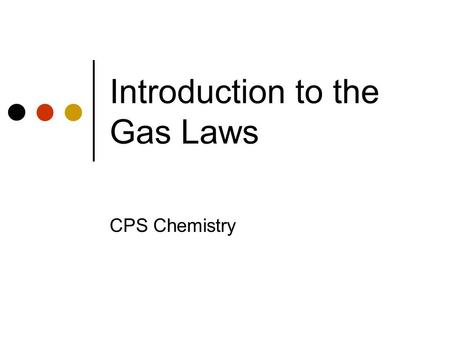 Introduction to the Gas Laws CPS Chemistry. What is a Gas? A state of matter where there is indefinite volume (will fill its container) and indefinite.