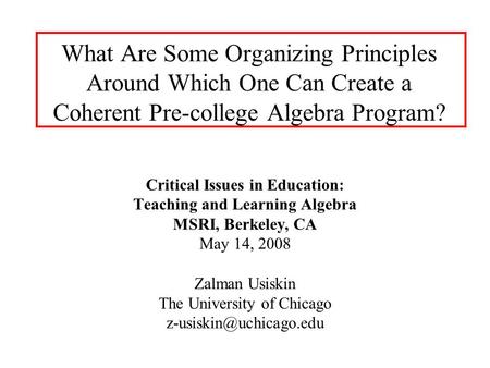 What Are Some Organizing Principles Around Which One Can Create a Coherent Pre-college Algebra Program? Critical Issues in Education: Teaching and Learning.