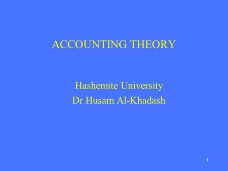 ACCOUNTING THEORY Hashemite University Dr Husam Al-Khadash 1.