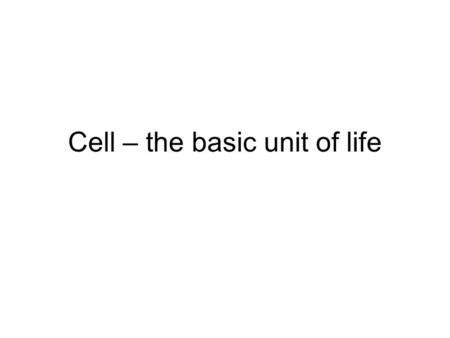 Cell – the basic unit of life. Cells Smallest living unit Most are microscopic.