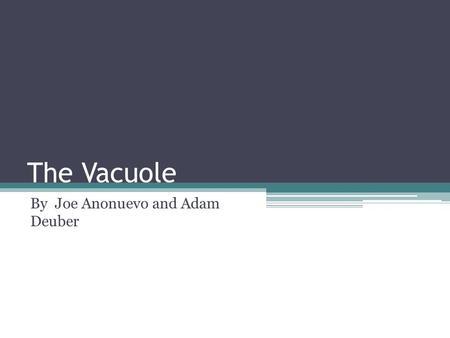 The Vacuole By Joe Anonuevo and Adam Deuber. What is a vacuole? Membrane-bond sac Helps Intracellular digestion e generally small in in animals Are large.