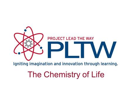 The Chemistry of Life Name of PowerPoint Name of Course Name of Lesson