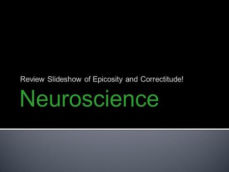 Review Slideshow of Epicosity and Correctitude!.  Key Terms  Parts of the Brain  Key People  Important Stuff.