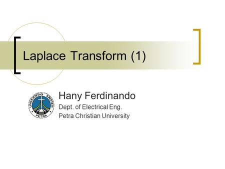 Laplace Transform (1) Hany Ferdinando Dept. of Electrical Eng. Petra Christian University.