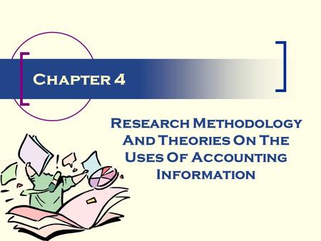 Chapter 4 Research Methodology And Theories On The Uses Of Accounting Information.