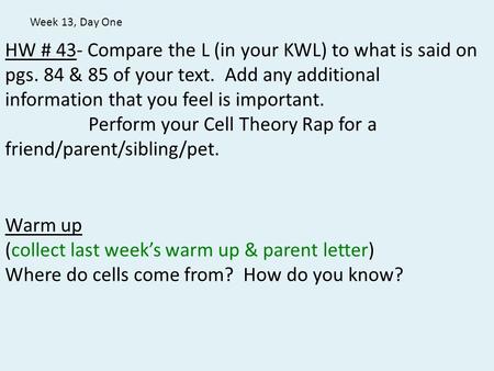 HW # 43- Compare the L (in your KWL) to what is said on pgs. 84 & 85 of your text. Add any additional information that you feel is important. Perform your.