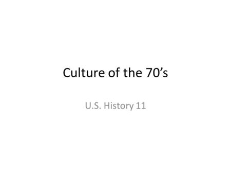 Culture of the 70’s U.S. History 11. 70’s FACTS about this decade. Population: 204,879,000 Unemployed in 1970: 4,088,000 National Debt: $382 billion Average.