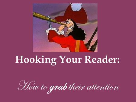 Hooking Your Reader: How to grab their attention.