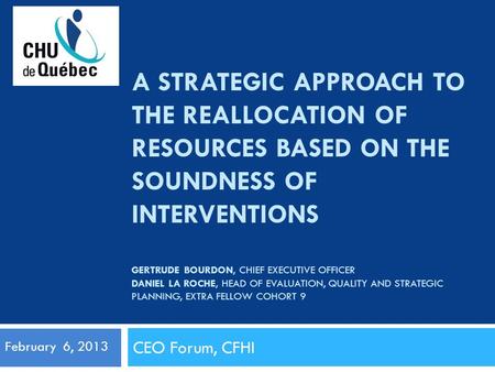 A STRATEGIC APPROACH TO THE REALLOCATION OF RESOURCES BASED ON THE SOUNDNESS OF INTERVENTIONS GERTRUDE BOURDON, CHIEF EXECUTIVE OFFICER DANIEL LA ROCHE,