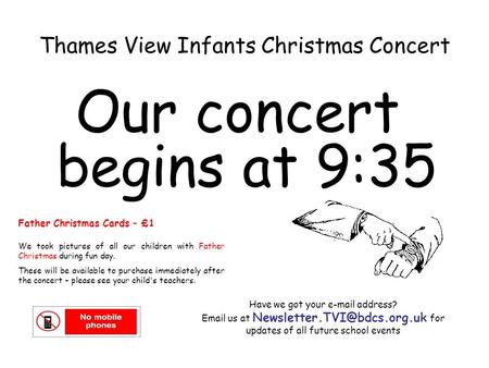 Thames View Infants Christmas Concert Our concert begins at 9:35 Have we got your  address?  us at for updates of.