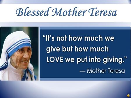 Blessed Mother Teresa.