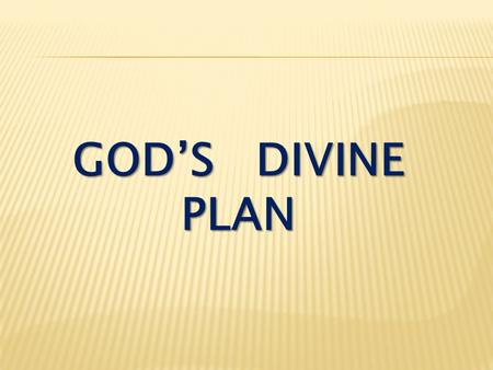 GOD’S DIVINE PLAN. Matthew 28:19-20 Therefore go and make disciples of all nations, baptizing them in the name of the Father and of the Son and of the.