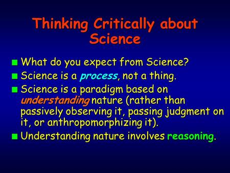 N What do you expect from Science? n Science is a process, not a thing. n Science is a paradigm based on understanding nature (rather than passively observing.