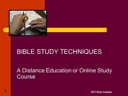 1 BIBLE STUDY TECHNIQUES A Distance Education or Online Study Course NET Bible Institute.