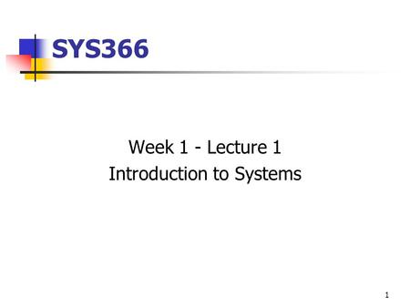 1 SYS366 Week 1 - Lecture 1 Introduction to Systems.