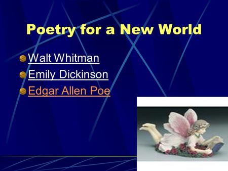 Poetry for a New World Walt Whitman Emily Dickinson Edgar Allen Poe.