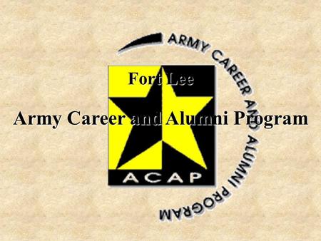 Fort Lee Army Career and Alumni Program. Congressionally Mandated A promise the Army makes to Soldiers Something you have earned An example of giving.