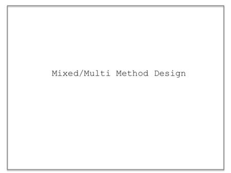 Mixed/Multi Method Design