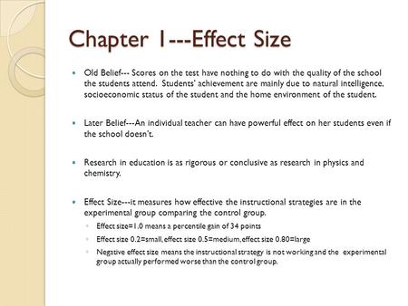 Chapter 1---Effect Size Old Belief--- Scores on the test have nothing to do with the quality of the school the students attend. Students’ achievement are.