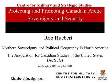 Protecting and Promoting Canadian Arctic Sovereignty and Security Northern Sovereignty and Political Geography in North America The Association for Canadian.