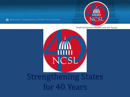 Strengthening States for 40 Years. National Conference of State Legislatures Bipartisan organization, funded by state legislatures Bipartisan organization,
