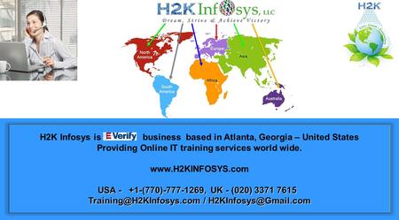 H2K Infosys is business based in Atlanta, Georgia – United States Providing Online IT training services world wide. www.H2KINFOSYS.com USA - +1-(770)-777-1269,