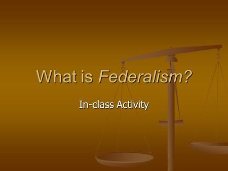 What is Federalism? In-class Activity.