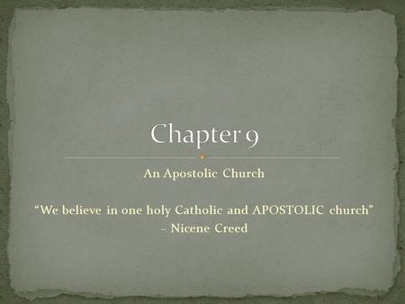 An Apostolic Church “We believe in one holy Catholic and APOSTOLIC church” – Nicene Creed.