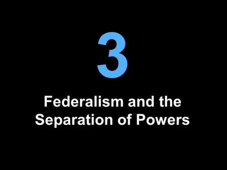 3 Federalism and the Separation of Powers. Two of the Most Important Institutional Features Federalism divides power into two levels, national and state.