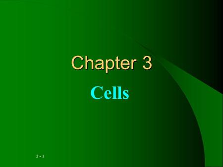 3 - 1 Chapter 3 Cells. 3 - 2 Q Introduction: A.Human body consists of 75 trillion cells that vary in shape & size yet have much in common B.Differences.