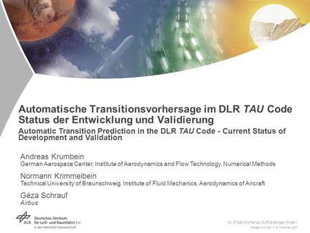 Andreas Krumbein > 14. November 2007 13. STAB-Workshop, DLR-Göttingen, Slide 1 Automatic Transition Prediction in the DLR TAU Code - Current Status of.
