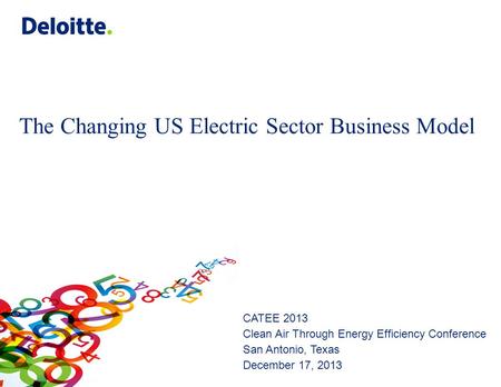The Changing US Electric Sector Business Model CATEE 2013 Clean Air Through Energy Efficiency Conference San Antonio, Texas December 17, 2013.