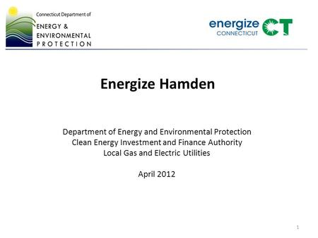 Energize Hamden Department of Energy and Environmental Protection Clean Energy Investment and Finance Authority Local Gas and Electric Utilities April.