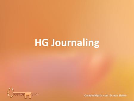 HG Journaling CreativeMystic.com © Jean Slatter. Your Higher Guidance is direct access to that part of you who knows everything about you – every experience,