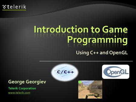 Using C++ and OpenGL George Georgiev Telerik Corporation www.telerik.com.