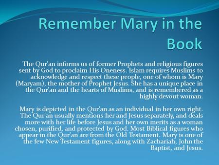 The Qur'an informs us of former Prophets and religious figures sent by God to proclaim His Oneness. Islam requires Muslims to acknowledge and respect these.
