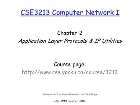 CSE 3213 Summer 2008 CSE3213 Computer Network I Chapter 2 Application Layer Protocols & IP Utilities Course page:  Slides.