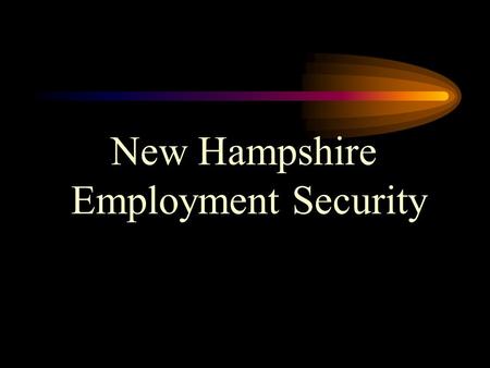 New Hampshire Employment Security. Welcome to NH Employment Security Our Mission Statement: Operate a free public Employment Service through a statewide.