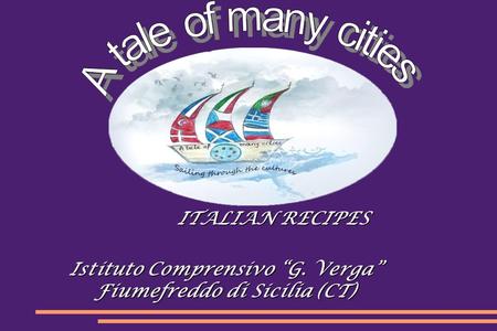 ITALIAN RECIPES Istituto Comprensivo “G. Verga” Fiumefreddo di Sicilia (CT)