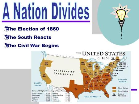  The Election of 1860  The South Reacts  The Civil War Begins.