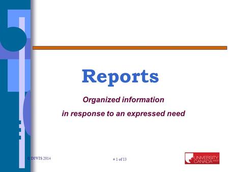 © DIWIS 2014 # 1 of 13 Reports Organized information in response to an expressed need.