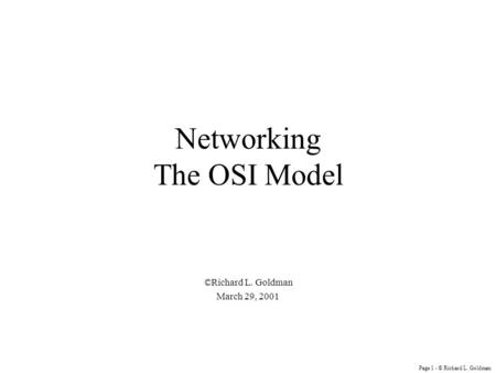 Page 1 - © Richard L. Goldman Networking The OSI Model ©Richard L. Goldman March 29, 2001.