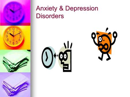 Anxiety & Depression Disorders. Anxiety Feeling of uneasy or worry about what may happen. Feeling of uneasy or worry about what may happen. Positive Anxiety.