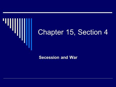 Chapter 15, Section 4 Secession and War. Election of 1860  The Northern Democrats nominated Stephen Douglas  The Southern Democrats nominated John C.