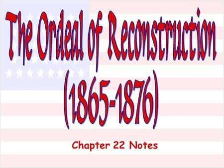 Chapter 22 Notes. Key Questions 1. How do we bring the South back into the Union? 2. How do we rebuild the South after its destruction during the war?