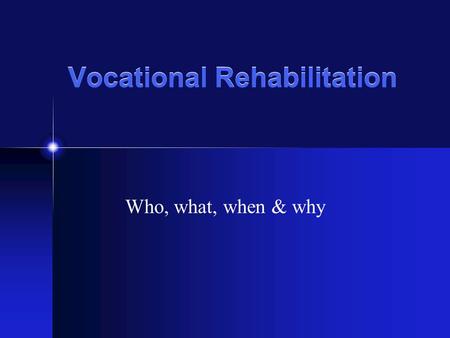 Vocational Rehabilitation Who, what, when & why Youth Staff Marshall Longie, Assistant Outreach Worker Ricky Walter, Assistant Outreach Worker Lori LaFloe,