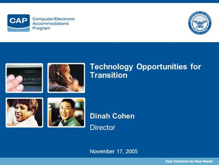 Real Solutions for Real Needs Technology Opportunities for Transition Dinah Cohen Director November 17, 2005.