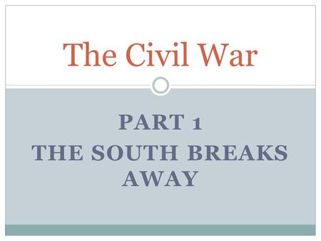 PART 1 THE SOUTH BREAKS AWAY The Civil War. John Brown’s Raid and Trial More bloodshed helped push the North and South further apart. In 1859, John Brown.