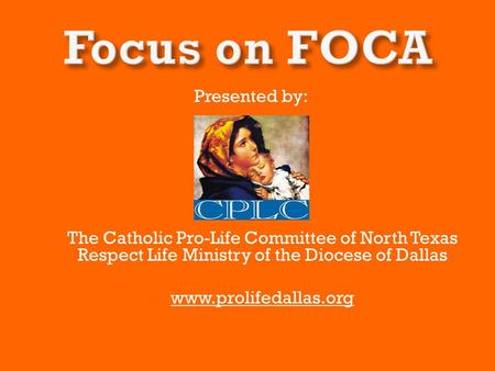 Presented by:  The Catholic Pro-Life Committee of North Texas Respect Life Ministry of the Diocese of Dallas  www.prolifedallas.org www.prolifedallas.org.
