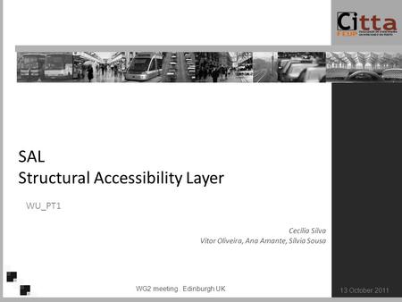 Structural Accessibility Layer SAL Structural Accessibility Layer WU_PT1 Cecília Silva Vitor Oliveira, Ana Amante, Sílvia Sousa WG2 meeting. Edinburgh.